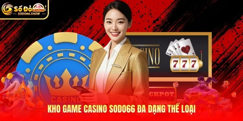 Kho game Casino SODO66 đa dạng thể loại